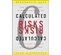 Calculated Risks: How to Know When Numbers Deceive You