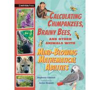 Calculating Chimpanzees, Brainy Bees, and Other Animals with Mind-Blowing Mathematical Abilities