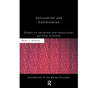 Calculation and Coordination: Essays on Socialism and Transitional Political Economy (Routledge Foundations of the Market Economy)