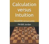 Calculation versus Intuition: Stockfish versus Leela