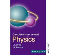 Calculations for A Level Physics Fourth Edition 4th (fourth) Edition by Lowe, T L, Rounce, J F published by Nelson Thornes (2002)