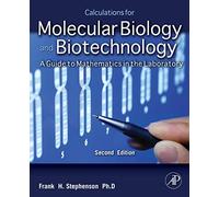 Calculations for Molecular Biology and Biotechnology: A Guide to Mathematics in the Laboratory 2e