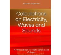 Calculations on Electricity, Waves and Sounds: A Physics Book for Highs Schools and Colleges