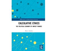Calculative Ethics : The Ambiguous Politics of Impact Finance