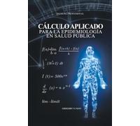 Cálculo Aplicado para la Epidemiología en Salud Pública: Manual de Conceptos para la Modelización de Enfermedades y la Vigilancia en Salud Pública