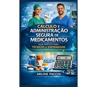 Cálculo e Administração Segura de Medicamentos: Guia prático para técnicos de enfermagem
