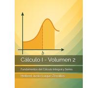 Cálculo I - Volumen 2: Fundamentos del Cálculo Integral y Series (Licenciatura en Física)