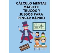 Cálculo Mental Mágico: Trucos y Juegos para Pensar Rápido