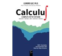 Calculus 1: A Complete Step-by-Step Guide with Practice Problems and Solutions for Beginners and College Students : Basic Mathematics, Functions, Limits, Derivative and Integral : with Full Solutions