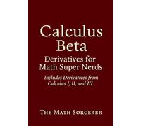 Calculus Beta: Derivatives for Math Super Nerds (Superpowered Mathematics)