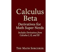 Calculus Beta: Derivatives for Math Super Nerds (Superpowered Mathematics)