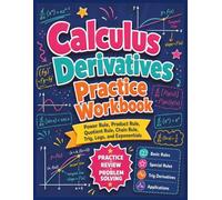 Calculus Derivatives Practice Workbook: Power Rule, Product Rule, Quotient Rule, Chain Rule, Trig, Logs, and Exponentials Practice Review and Problem ... Special Rules Trig Derivatives Applications