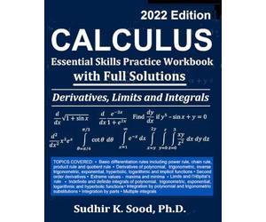 Calculus: Essential Skills Practice Workbook with Full Solutions - Derivatives, Limits and Integrals 2022 Edition