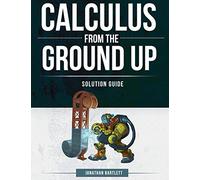 Calculus from the Ground Up Solution Guide