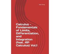 Calculus - Fundamentals of Limits, Differentiation, and Integration (feat. AP Calculus) Vol.1