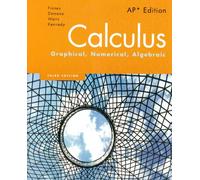 Calculus: Graphical, Numerical, Algebraic, AP Edition
