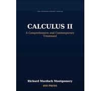 Calculus II: A Complete Course: A Comprehensive and Contemporary Treatment (Calculus: A Complete Course in Modern Mathematics)