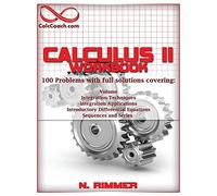 Calculus II Workbook 100 Problems with full solutions