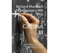 Calculus III: Multivariable Differential and Integral Calculus, Vector Fields, and the Geometry of Space (Calculus: A Complete Course in Modern Mathematics)