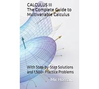 CALCULUS III The Complete Guide to Multivariable Calculus: With Step-by-Step Solutions and 1,500+ Practice Problems