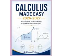 CALCULUS MADE EASY 2026-2027: Your Guide to Mastering Mathematical Concepts (Study Guide)