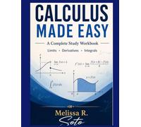 CALCULUS MADE EASY: A Complete Study Workbook Limits Derivatives Integrals