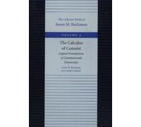CALCULUS OF CONSENT: Logical Foundations of Constitutional Democracy: 03 (Collected Works of James M. Buchanan)