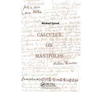 Calculus On Manifolds: A Modern Approach To Classical Theorems Of Advanced Calculus
