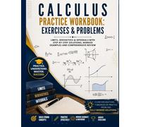Calculus Practice Workbook: Exercises & Problems: Limits, Derivatives & Integrals with Step-by-Step Solutions, Worked Examples and Comprehensive Review (Calculus Simplified)