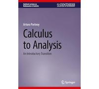 Calculus to Analysis: An Introductory Transition (Synthesis Lectures on Mathematics & Statistics)