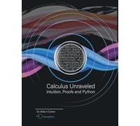 Calculus Unraveled: Intuition, Proofs, and Python