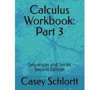 Calculus Workbook: Part 3: Sequences and Series