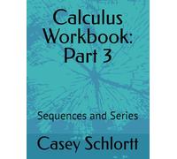 Calculus Workbook: Part 3: Sequences and Series (Calculus Workbooks)