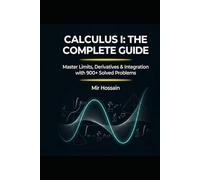 CALCULUSI THECOMPLETEGUIDE MasterLimits,Derivatives&Integrationwith900+SolvedProblems: ACompleteFirst-SemesterCourse ForAPCalculusAB/BC•CollegeCalculusI•Self-Study