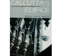 Calcutta's Edifice: The Buildings of a Great City