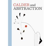 Calder and Abstraction: From Avant-Garde to Iconic