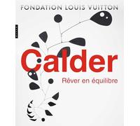 Calder (catalogue officiel d'exposition): Rêver en équilibre