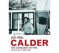 Calder - The Conquest of Time - The Early Years - 1898-1940