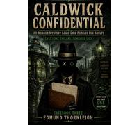Caldwick Confidential: Casebook Three: 80 Murder Mystery Logic Grid Puzzles for Adults - Everyone Swears. Someone Lies.