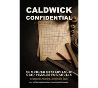 Caldwick Confidential: Casebook Two: 80 Murder Mystery Logic Grid Puzzles for Adults - Everyone Swears. Someone Lies.