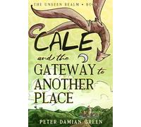 Cale and the Gateway to Another Place: 2 (The Unseen Realm)