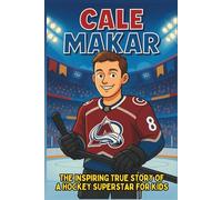 Cale Makar Biography: The Inspiring True Story of a Hockey Superstar for Kids (Icons of the Game)