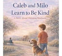 Caleb and Milo Learn to Be Kind: A Story About Choosing Kindness (Caleb & Milo)