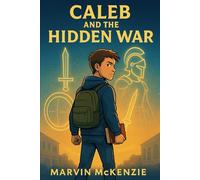Caleb and the Hidden War: A Story About the Invisible Battle Every Believer Faces