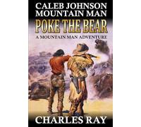 Caleb Johnson Mountain Man: Poke the Bear: A Frontier Western Adventure (A Mountain Life Western Adventure)