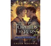Caleb Roehrig Teach the Torches to Burn: A Romeo & Juliet (Hardback) (US IMPORT)