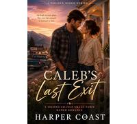 Caleb’s Last Exit: A Second Chance Small-Town Ranch Romance (Golden Ridge Series)