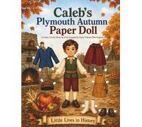 Caleb’s Plymouth Autumn Paper Doll: A Color, Cut & Dress Activity Inspired by Early Colonial New England (Little Lives in History)