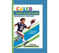 CALEB WILLIAMS BIOGRAPHY FOR KIDS: The Amazing Journey of a Football Star