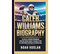 CALEB WILLIAMS BIOGRAPHY: The Rise of a GridIron Phenomenon: From High-School Prodigy to Record-Setting NFL Quarterback Redefining the Modern Game